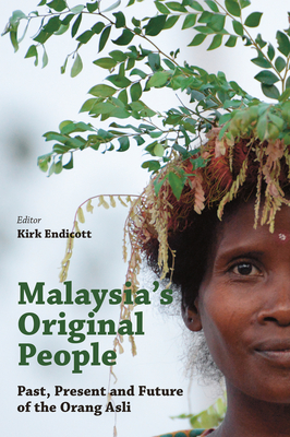 Malaysia's Original People: Past, Present And Future Of The Orang Asli - Endicott, Kirk (Editor)