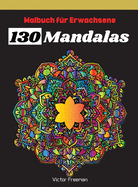 Malbuch f?r Erwachsene 130 Mandalas: Schnste Stressabbau und haben Spa? Mandala Designs f?r Erwachsene, toller Antistress-Zeitvertreib zum Entspannen mit schnen Malvorlagen zum Ausmalen