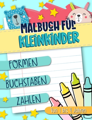 Malbuch f?r Kleinkinder: Formen Buchstaben Zahlen: Von 1 bis 4 Jahren: Ein lustiges Aktivit?ts- und Arbeitsheft f?r M?dchen und Buben im Kindergartenalter - June & Lucy Kids