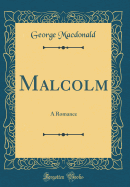 Malcolm: A Romance (Classic Reprint)