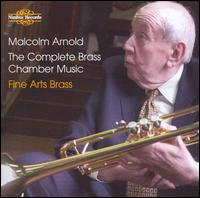 Malcolm Arnold: The Complete Brass Chamber Music - Andy Culshaw (trumpet); Angela Whelan (trumpet); Bryan Allen (trumpet); Fine Arts Brass Ensemble (brass ensemble);...