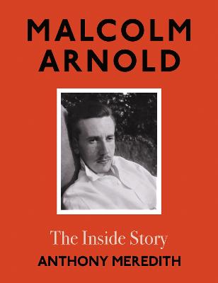 Malcolm Arnold: The Inside Story - Meredith, Anthony