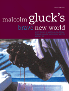 Malcolm Gluck's Brave New World: Why the Wines of Australia, California, New Zealand, and South Africa Taste the Way They Do