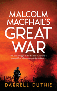 Malcolm MacPhail's Great War: A Malcolm MacPhail WW1 novel
