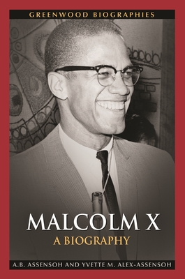 Malcolm X: A Biography - Assensoh, Akwasi, and Alex-Assensoh, Yvette