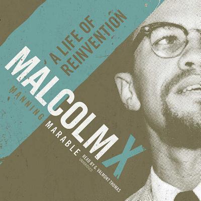 Malcolm X: A Life of Reinvention - Marable, Manning, Professor, and Thomas, G Valmont (Read by)