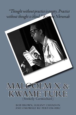 Malcolm X and Kwame Ture: (Stokely Carmichael) - Chandon, Sukant (Contributions by), and Ru Pert-Ern-Hru, Omowale (Contributions by), and Brown, Bob