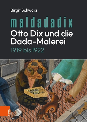 Maldadadix. Otto Dix Und Die Dada-Malerei: 1919 Bis 1922 - Schwarz, Birgit