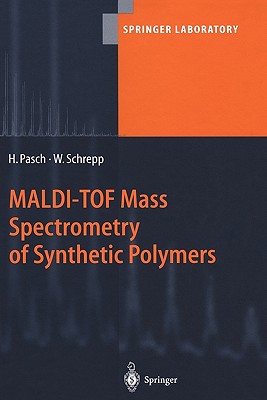 MALDI-TOF Mass Spectrometry of Synthetic Polymers - Pasch, Harald, and Schrepp, Wolfgang