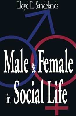 Male and Female in Social Life - Sandelands, Lloyd E (Editor)