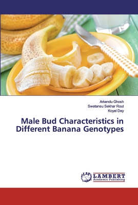 Male Bud Characteristics in Different Banana Genotypes - Ghosh, Arkendu, and Rout, Swetansu Sekhar, and Dey, Koyel