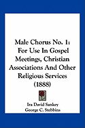 Male Chorus No. 1: For Use In Gospel Meetings, Christian Associations And Other Religious Services (1888) - Sankey, Ira David, and Stebbins, George C