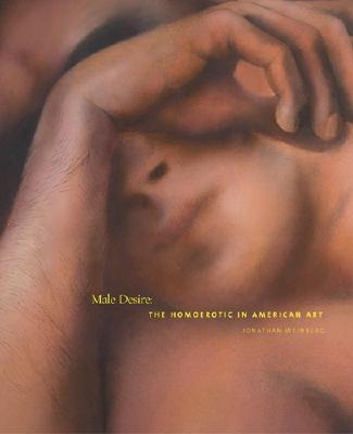 Male Desire: The Homoerotic in American Art - Weinberg, Jonathan, Mr.