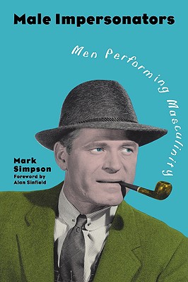 Male Impersonators: Men Performing Masculinity - Simpson, Mark