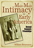 Male-Male Intimacy in Early America: Beyond Romantic Friendships