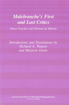 Malebranche's First and Last Critics: Simon Foucher and Dortius de Mairan - Watson, Richard A, Professor (Translated by), and Grene, Marjorie, Professor (Translated by)
