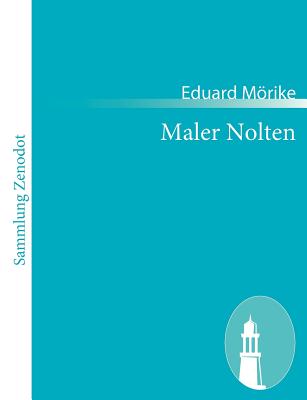 Maler Nolten: Novelle in zwei Teilen - Mrike, Eduard