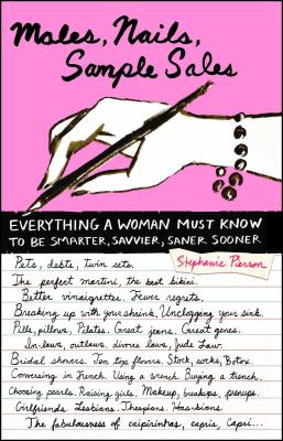 Males, Nails, Sample Sales: Everything a Woman Must Know to Be Smarter, Savvier, Saner Sooner - Pierson, Stephanie