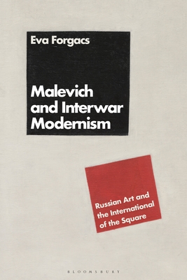 Malevich and Interwar Modernism: Russian Art and the International of the Square - Forgcs, va