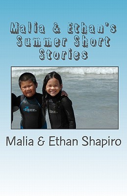 Malia & Ethan's Summer Shorts Stories: Summer of 2009 - Shapiro, Ethan, and Shapiro, Steve, and Shapiro, Trang