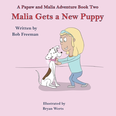 Malia Gets a New Puppy: A Papaw and Malia Adventure Book - Book 2 - Freeman, Bob