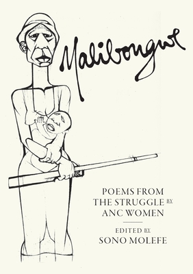 Malibongwe: Poems from the Struggle by ANC Women - Molefe, Sono (Editor), and Phaafala, Uhuru (Preface by), and Xaba, Makhosazana (Introduction by)