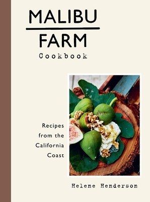 Malibu Farm Cookbook: Recipes from the California Coast - Henderson, Helene, and Lof, Martin (Photographer)