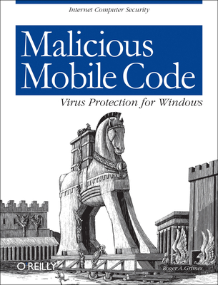 Malicious Mobile Code: Virus Protection for Windows - Grimes, Roger
