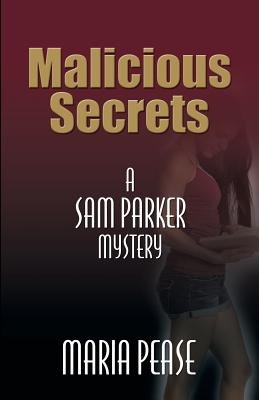 Malicious Secrets: A Sam Parker Mystery - Pease, Maria