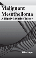 Malignant Mesothelioma: A Highly Invasive Tumor