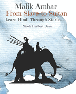 Malik Ambar: From Slave to Sultan: Learn Hindi Through Stories