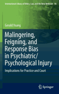 Malingering, Feigning, and Response Bias in Psychiatric/ Psychological Injury: Implications for Practice and Court