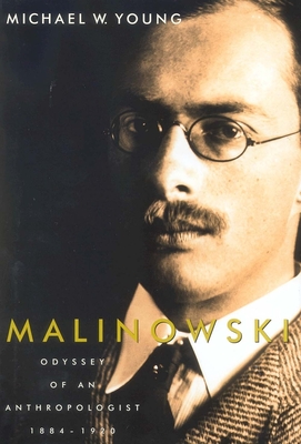 Malinowski: Odyssey of an Anthropologist, 1884-1920 - Young, Michael W