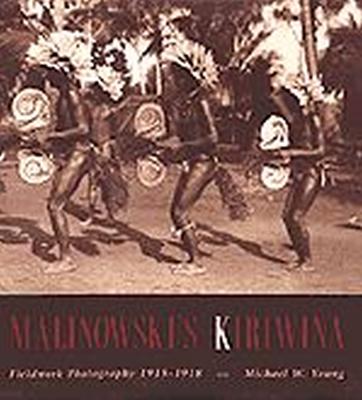 Malinowski's Kiriwina: Fieldwork Photography 1915-1918 - Young, Michael W