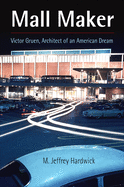 Mall Maker: Victor Gruen, Architect of an American Dream