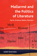Mallarm and the Politics of Literature: Sartre, Kristeva, Badiou, Rancire