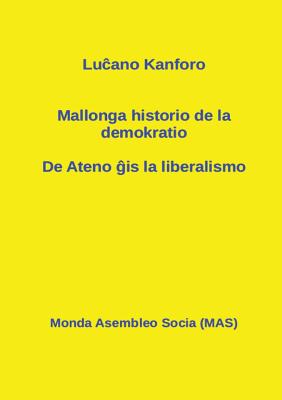 Mallonga historio de la demokratio: De Ateno is la liberalismo - Kanforo, Luano, and Lutermano, Vilhelmo (Translated by)