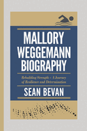 Mallory Weggemann: Rebuilding Strength - A Journey of Resilience and Determination