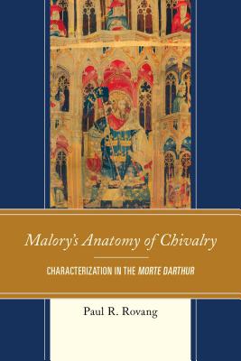 Malory's Anatomy of Chivalry: Characterization in the Morte Darthur - Rovang, Paul