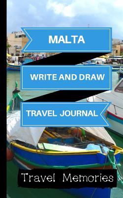 Malta Write and Draw Travel Journal: Use This Small Travelers Journal for Writing, Drawings and Photos to Create a Lasting Travel Memory Keepsake - Memories, Travel