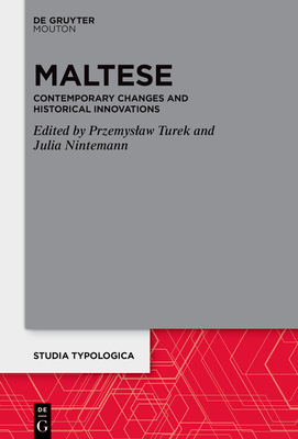 Maltese: Contemporary Changes and Historical Innovations - Turek, Przemyslaw (Editor), and Nintemann, Julia (Editor)