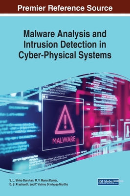 Malware Analysis and Intrusion Detection in Cyber-Physical Systems - Darshan, S. L. Shiva (Editor), and Kumar, M. V. Manoj (Editor), and Prashanth, B. S. (Editor)