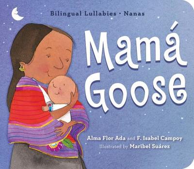 Mam Goose: Bilingual Lullabies-Nanas - Ada, Alma Flor, and Campoy, F Isabel