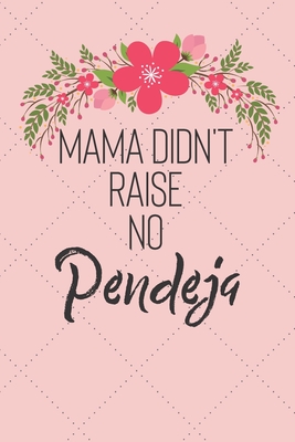 Mama Didn't Raise No Pendeja: Mom didn't raise no fool! A funny and sassy notebook/journal with 120 lined pages. - Tryon, Annie