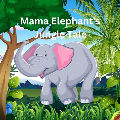Mama Elephant's Jungle Tale - Kaur, Arshdeep