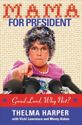 Mama for President: Good Lord, Why Not? - Lawrence, Vicki, and Aidem, Monty