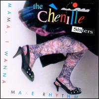 Mama, I Wanna Make Rhythm - The Chenille Sisters