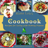 Mama Lolo's Cookbook - Recipes For Living With Kidney Disease