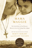 Mama Maggie: The Untold Story of One Woman's Mission to Love the Forgotten Children of Egypt's Garbage Slums