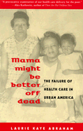 Mama Might Be Better Off Dead: The Failure of Health Care in Urban America